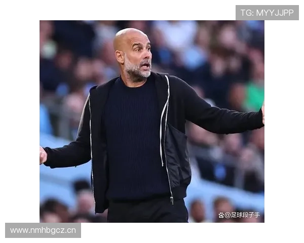 瓜迪奥拉战术执行力持续提升,曼城攻防体系运转高效 瓜迪奥拉战术执行力持续提升,曼城攻防体系运转高效